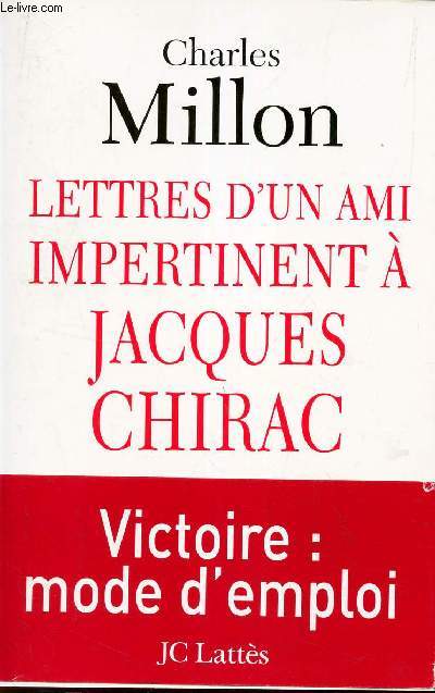 LETTRES D'UN AMI IMPERTINENT A JCQUES CHIRAC