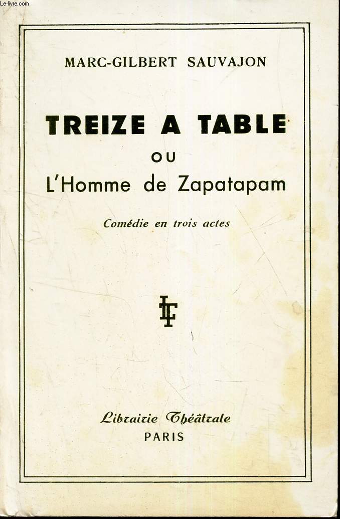 TREIZE A TABLE ou L'HOMME DE ZAPATAPAM - COMEDIE EN TROIS ACTES.