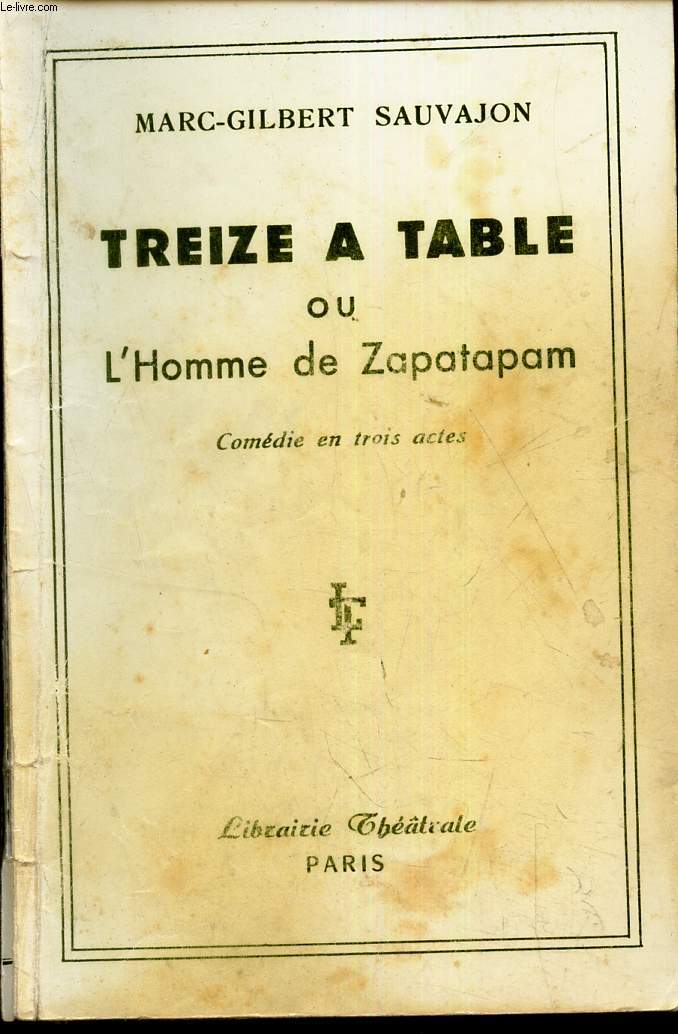 TREIZE A TABLE ou L'HOMME DE ZAPATAPAM - COMEDIE EN TROIS ACTES.