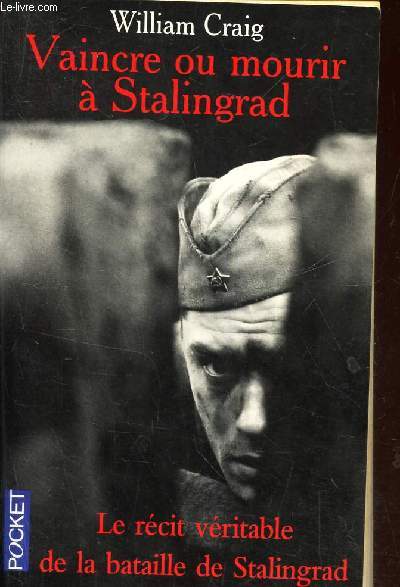 VAINCRE ou MOURIR A STALINGRAD. 31 janvier 1943/ Le recit veritable de la bataille de Stalingrad.