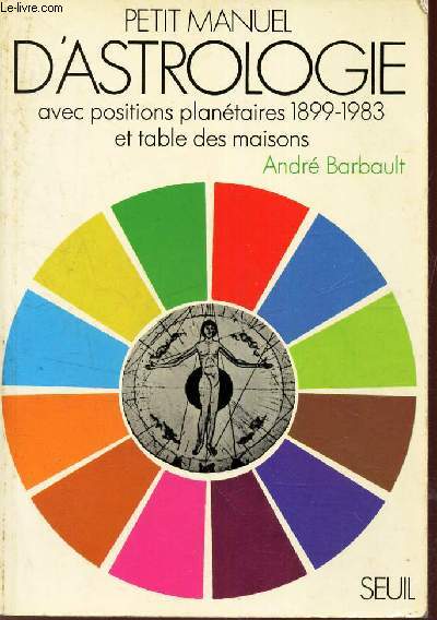 PETIT MANUEL D'ASTROLOGIE avec positions planetaires 1899-1983 et table des maisons.