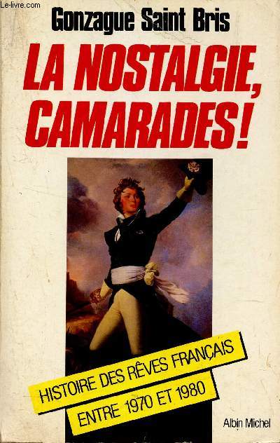 LA NOSTALGIE, CAMARADES! - HISTOIRE DES REVES FRANCAIS ENTRE 1970 ET 1980.
