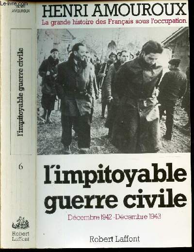 L'IMPITOYABLE GUERRE CIVILE - DECEMBRE 1942 - DECEMBRE 1943. / TOME 6.