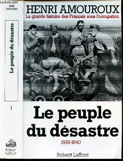 LE PEUPLE DU DESASTRE - 1939-1940. / TOME 1er.