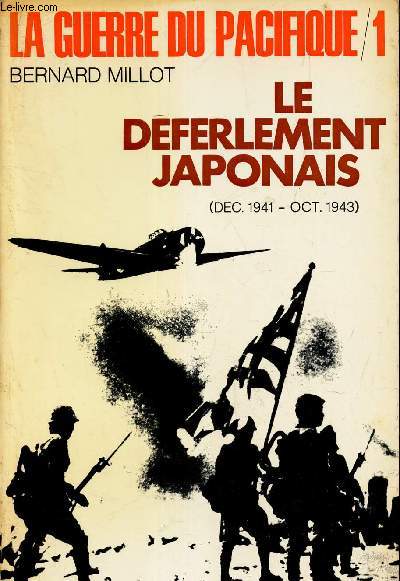 LE DEFERLEMENT JAPONAIS - (DEC 1941 - OCT 1943) / TOME 1 / LA GUERRE DU PACIFIQUE.