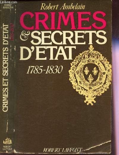 CRIMES & SECRETS D'ETAT - 1785-1830.