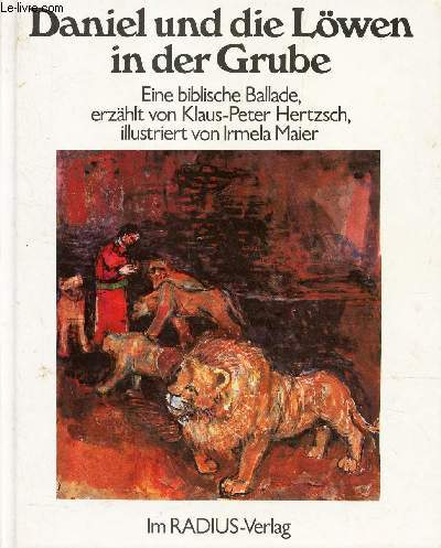 DANIEL UND DIE LOWEN IN DER GRUDE - ein biblische Ballade, erzhlt von Klaus-Peter Hertzsch, illustriert von Irmela Maier.