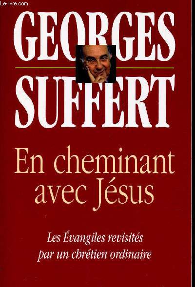 EN CHEMINANT AVEC JESUS - Les Evangiles revisits par un chretien ordinaire.