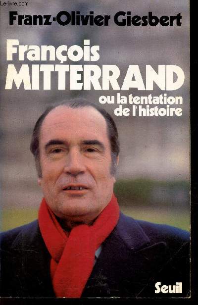 FRANCOIS MITTERRAND OU LA TENTATION DE L'HISTOIRE.