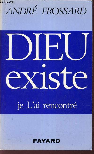 DIEU EXISTE - JE L'AI RENCONTRE.