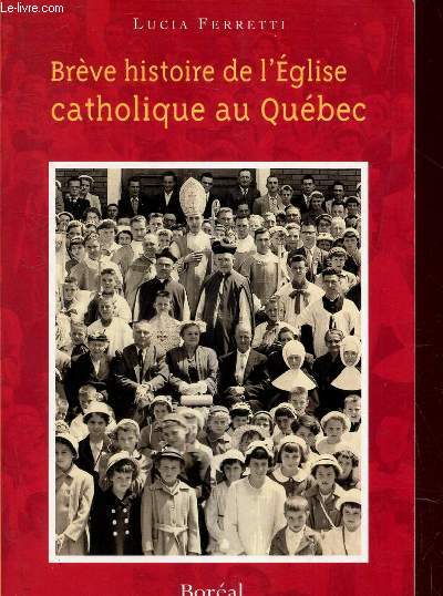 BREVE HISTOIRE DE L'EGLISE CATHOLIQUE AU QUEBEC.