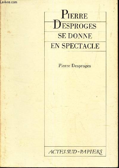 PIERRE DESPROGESS SE DONNE EN SPECTACLE.