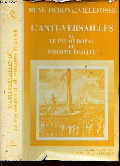L'ANTI-VERSAILLES ou LE PALAIS-ROYAL DE PHILIPPE EGALITE.