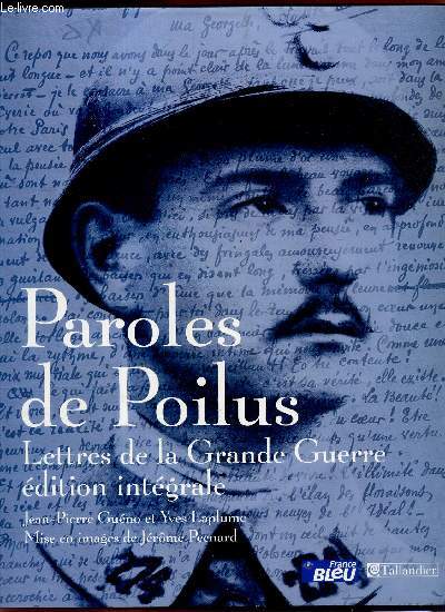 PAROLES DE POILUS - LETTRES DE LA GRANDE GUERRE - EDITION INTEGRALE.