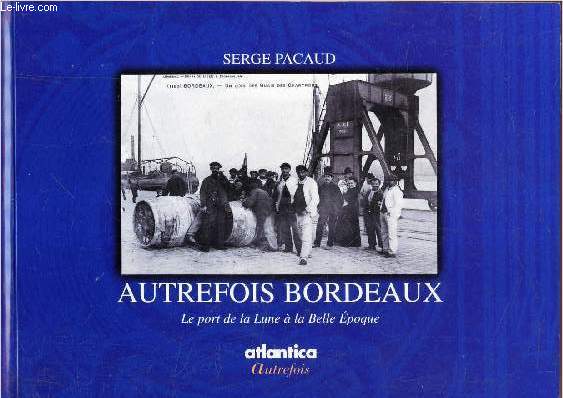 AUTREFOIS BORDEAUX - Le Port de la Lune  la Belle Epoque.