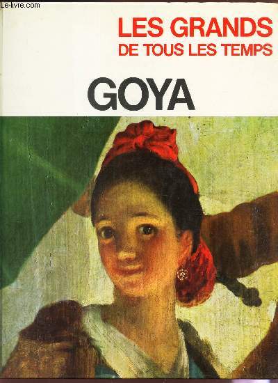 FRANCISCO GOYA / COLLECTION LES GRANDS DE TOUS LES TEMPS.