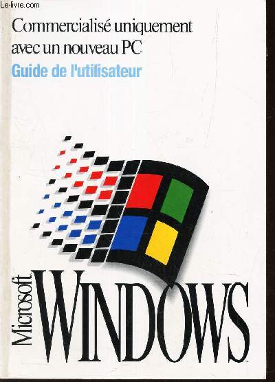 MICROSOFT WINDOWS - GUIDE DE L'UTILISATEUR - COMMERCIALISE UNIQUEMENT AVEC UN NOUVEAU PC.