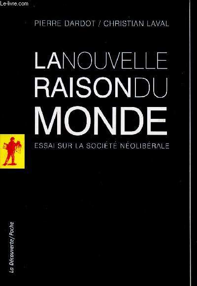 LA NOUVELLE RAISON DU MONDE - ESSAI SUR LA SOCIETE NEOLIBERALE.