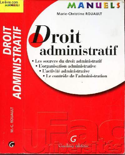 DROIT ADMINISTRATIF - Les sources du Droit administratif - L'organisation administrative - L'activit administrative - Le controle de l'administration.