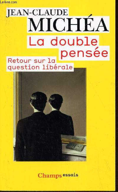 LA DOUBLE PENSEE - RETOUR SUR LA QUESTION LIBERALE.