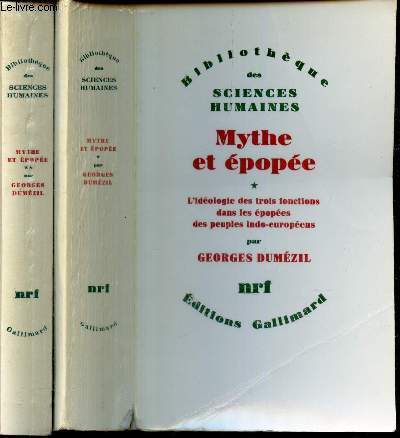 MYTHE ET EPOPEE - EN 2 VOLUMES : TOMES 1 et 2. l'ideologie des trois fonctions dans les epopees des peuples indo europeens Types epiques indo europeens : un heros un sorcier un roi .