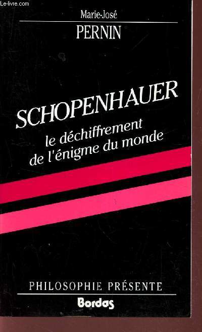 SCHOPENHAUER - LE DECHIFFREMENT DE L'ENIGME DU MONDE