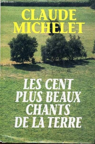 LES CENT PLUS BEAUX CHANTS DE LA TERRE.