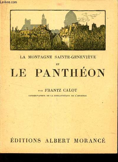 LA MONTAGNE SAINTE-GENEVIEVE et LE PANTHEON. NOTICES HISTORIQUES ET GUIDE DU VISITEUR.