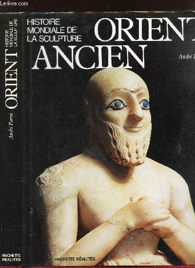 ORIENT ANCIEN - DIEU, ROI EN EDEN - (HISTOIRE MONDIALE DE LA SCULPTURE).