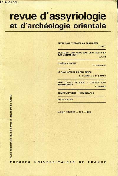 REVUE D'ASSYRIOLOGIE ET D'A1RCHEOLOGIE ORIENTALE - LXXXIIe VOL. - N2 - 1987 / GILGAMESH AND AKKAS WAQ URUK RULED BY TWO ASSEMBLIES?/LE NOM ANTIQUE DE TELL RIMAH/ 3 TEXTES DE SURRU etc...