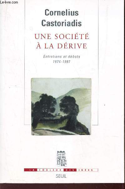 UNE SOCIETE A LA DERIVE - ENTRETIENS ET DEBAUTS 1974-1997.