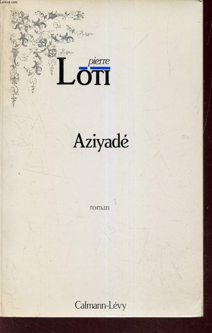 AZIYADE. extrait des notes et lettres d'un Lieutenant de laMarine anglaise entr au service de la Turquie le 10 mai 1876 tu dans les murs de Kars, le 27 octobre 1877.
