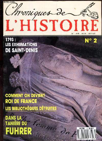 CHRONIQUES DE L'HISTOIRE - N2 - AOUT 1988 / 1793 : LES EXUMATIONS DE SAINT DENIS/ COMMENT ON DEVIENT ROI DE FRANCE / LES BIBLIOTHEQUES DETRUITES / DANS LA TANIERE DU FUHRER.