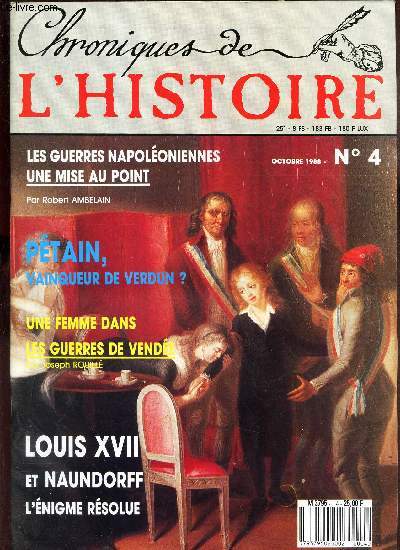 CHRONIQUES DE L'HISTOIRE - N4 - OCTOBRE 1988 / LES GUERRES NAPOLEONNIENNES : UNE MISE AU POINT / PETAIN, VAINQUEUR DE ERDUN? / UNE FEMME DANS LES GUERRES DE VENDEE / LOUIS XVII et NAUNDORFF, L'ENIGME RESOLU.