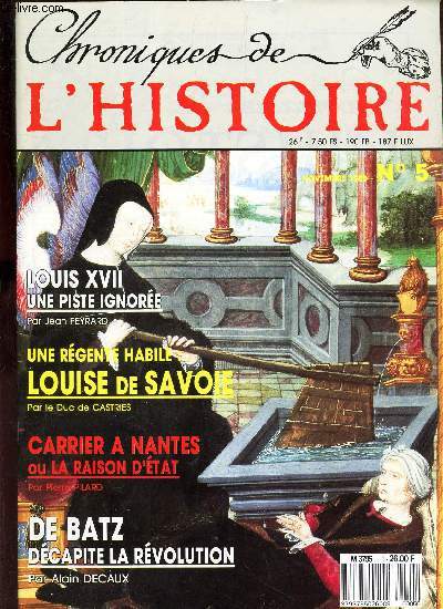 CHRONIQUES DE L'HISTOIRE - N5 - NOVEMBRE 19888/ LOUIS XVII: UNE PISTE IGNOREE / UN REGIME HABILE : LOUISE DE SAVOIE / CARRIER A NANTES ou LA RAISON D'ETAT / DE BATZ DECAPITE LA REVOLUTION.