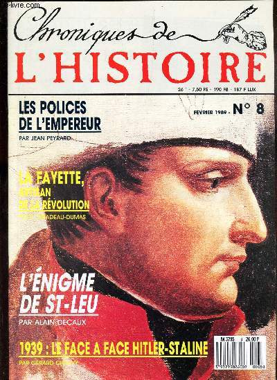 CHRONIQUES DE L'HISTOIRE - N8- FEVRIER 1989 / LES POLICIERS DE L'EMPEREUR/ LA FAYETTE, ARTISAN DE LA REVOLUTION / L'ENIGME DE ST LEU / 1939 : LE FACE A FACE HITLER-STALINE.