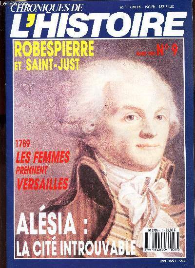 CHRONIQUES DE L'HISTOIRE - N9 - MARS 1989/ ROBESPIERRE ET SAINT JUST / 1789; LES FEMMES PRENNENT VERSAILLES / ALESIA: LA CITE INTROUVABLE.