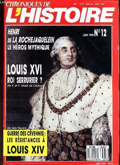 CHRONIQUES DE L'HISTOIRE - N12 - JUIN 1989 / HENRI DE LA LA ROCHEJAQUELIEN LE HERO MYTHIQUE / LOUIS XVI ROI SERRURIER? / GUERRE DES CEVENNES: LES RESISTANCES A LOUIS XIV.