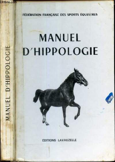 MANUEL D'HIPPOLOGIE. AVEC L APPROBATION DE LA FEDERATION FRANAISE DELS SPORTS EQUESTRES[Buy it!]