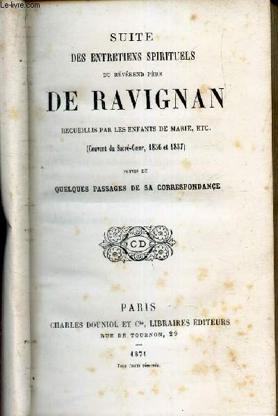 SUITE DES ENTRETIENS SPIRITUELS DU REVEREND PERE DE RAVIGNAN recuillis par les enfants de Marie, etc... - suivis de QUELQUES PASSAGES DE SA CORRESPONDANCE.