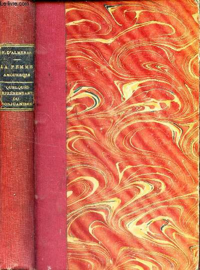 LA FEMME AMOUREUSE - DANS LA VIE DE LA LITTERATURE - ETUDE PSYCHO-PHYSIOLOGIQUE - QUELQUES REPRESENTANTS DU DONJUANISME : Riom - Les deux Lauzun - Tilly - Le Duc de Richelieu - Casanova - Mirabeau - Pranzani - Raspoutine - Landru.