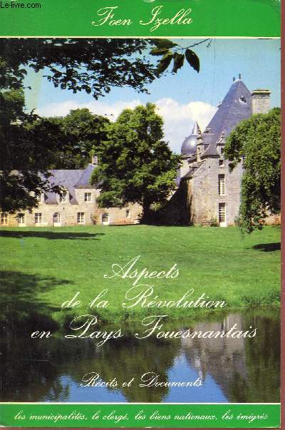 ASPECTS DE LA REVOLUTION EN PAYS FOUESNANTAIS - RECITS ET DOCUMENTS.