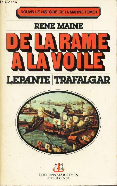 DE LA RAME A LA VOILE - LEPANTE - TRAFALGAR.