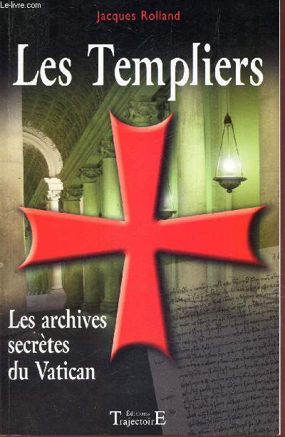 LES TEMPLIERS - LES ARCHIVES SECRETES DU VATICAN.