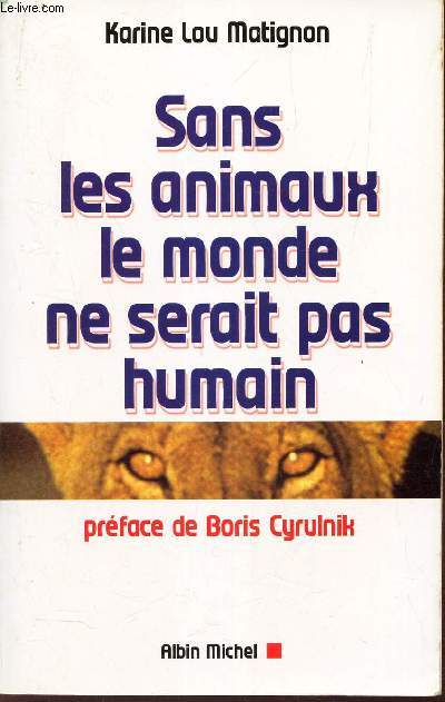 SANS LES ANIMAUX LE MONDE NE SERAIT PAS HUMAIN.