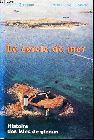 LE CERCLE DE MER - HISTOIRE DES ISLES DE GLENAN.