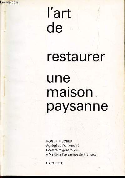 L'ART DE RESTAURER UNE MAISON PAYSANNE.