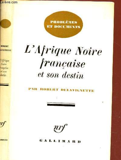 L'AFRIQUE NOIRE FRANCAISE ET SON DESTIN.