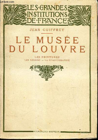LE MUSEE DU LOUVRE - LES PEINTURES - LES DESSINS - LA CHALCOGRAPHIE.