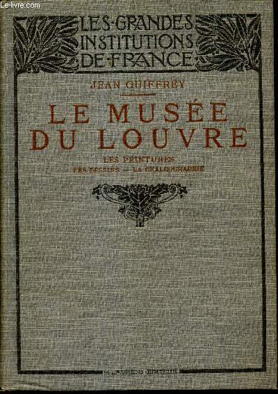 LE MUSEE DU LOUVRE - LES PEINTURES - LES DESSINS - LA CHALCOGRAPHIE.